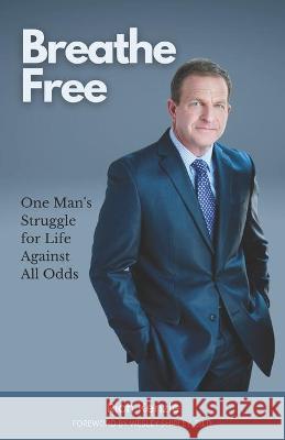 Breathe Free: One Man's Struggle for Life Against All Odds Rich Kenzie 9781733562638 Fusion Leadership Group - książka