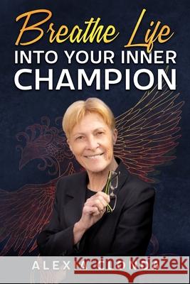 Breathe Life Into Your Inner Champion Alexia Clonda 9781939794369 Unleashed Publishing - książka