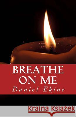 Breathe on Me: We don't have to touch Ekine, Daniel I. G. 9781482308037 Createspace - książka