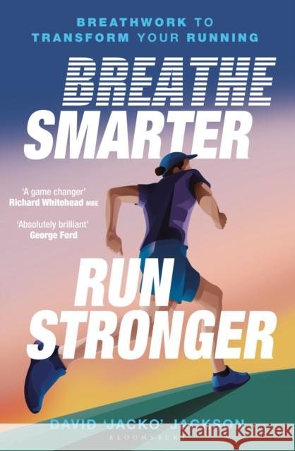 Breathe Smarter, Run Stronger: Techniques to Transform Your Running David 'Jacko' Jackson 9781399423113 Bloomsbury Sport - książka