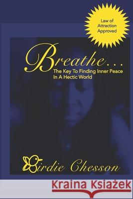 Breathe...: The Key to Finding Inner Peace in a Hectic World Birdie Chesson 9781732166288 Miss Birdie's Books, Inc. - książka