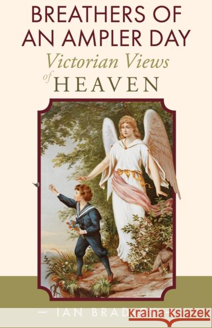 Breathers of an Ampler Day: Victorian Views of Heaven Ian Bradley 9781789592917 Sacristy Press - książka