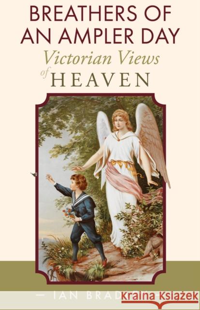 Breathers of an Ampler Day: Victorian Views of Heaven Ian Bradley 9781789593068 Sacristy Press - książka