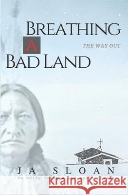 Breathing a Bad Land: The Way Out Marilyn Anderson Ja Sloan 9781704361413 Independently Published - książka