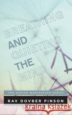 Breathing and Quieting the Mind DovBer Pinson 9780989007214 Iyyun Publishing - książka