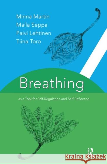 Breathing as a Tool for Self-Regulation and Self-Reflection Paivi Lehtinen, Minna Martin, Maila Seppa 9780367103866 Taylor and Francis - książka