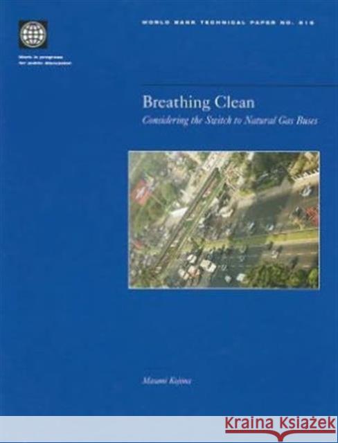 Breathing Clean: Considering the Switch to Natural Gas Buses Kojima, Masami 9780821350409 WORLD BANK PUBLICATIONS - książka