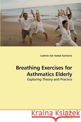 Breathing Exercises for Asthmatics Elderly Ludmila Tas Yazbek Gomieiro 9783639221701 VDM Verlag - książka