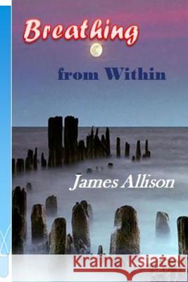 Breathing From Within Allison, James 9781519372093 Createspace Independent Publishing Platform - książka