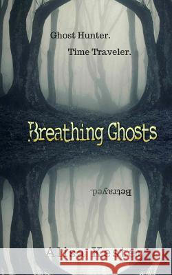 Breathing Ghosts: A Time Travel Adventure (Molly Claire Book 1) Alisa Kester 9781539410539 Createspace Independent Publishing Platform - książka