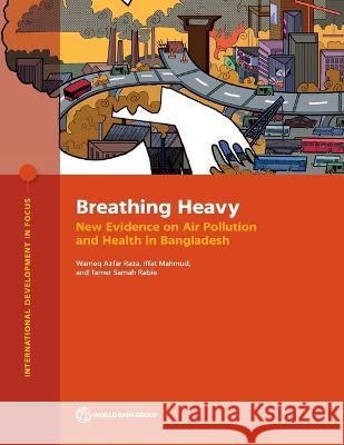 Breathing Heavy: New Evidence on Air Pollution and Health in Bangladesh The World Bank 9781464819193 World Bank Publications - książka