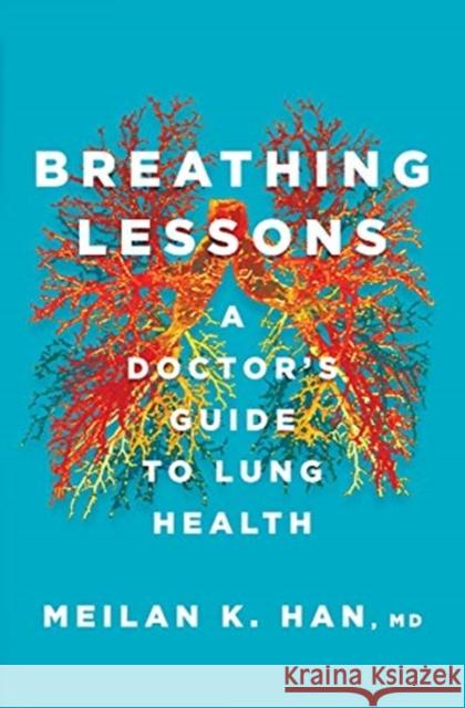 Breathing Lessons: A Doctor's Guide to Lung Health Meilan K. Han 9780393866629 W. W. Norton & Company - książka