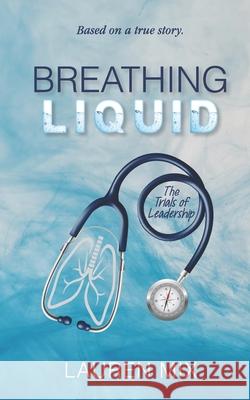 Breathing Liquid: The Trials of Leadership Jay Greenspan Mark Sasscer Lauren Mix 9780578857381 LM Editing - książka