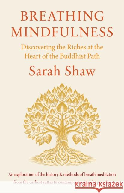 Breathing Mindfulness: Discovering the Riches at the Heart of the Buddhist Path Sarah Shaw 9781611807189 Shambhala - książka