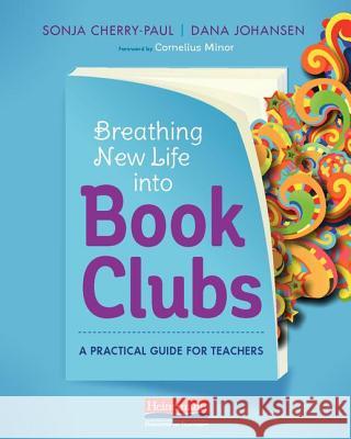 Breathing New Life Into Book Clubs: A Practical Guide for Teachers Sonja Cherry-Paul Dana Johansen 9780325076850 Heinemann Educational Books - książka