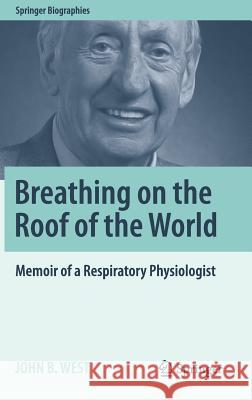 Breathing on the Roof of the World: Memoir of a Respiratory Physiologist West, John B. 9781493971213 Springer - książka