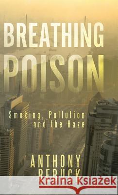 Breathing Poison: Smoking, Pollution and The Haze Rebuck, Anthony 9781482898088 Authorsolutions (Partridge Singapore) - książka