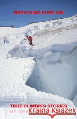 Breathing Pure Air: True Climbing Stories Gary a. Metternich 9781536986112 Createspace Independent Publishing Platform - książka