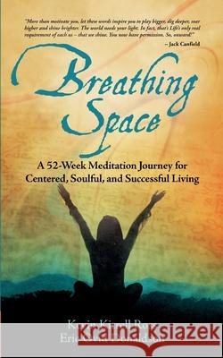 Breathing Space: A 52-Week Meditation Journey for Centered, Soulful, and Successful Living Kevin Kitrell Ross, Eric Ovid Donaldson 9781953307378 Kevin Kitrell Ross - książka
