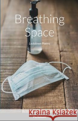 Breathing Space: Lockdown Poems Balaam, Pia 9781716724312 Lulu.com - książka