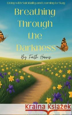 Breathing Through The Darkness Faith Harris 9781807219031 Aussie Branding Solutions - książka