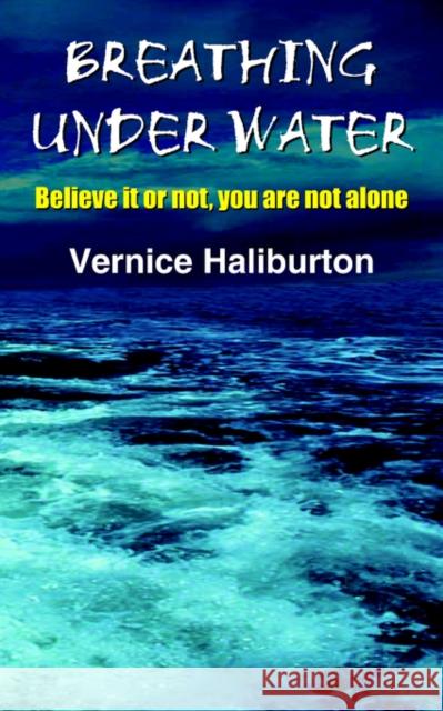 Breathing Under Water: Believe it or not, you are not alone Haliburton, Vernice 9781420810127 Authorhouse - książka