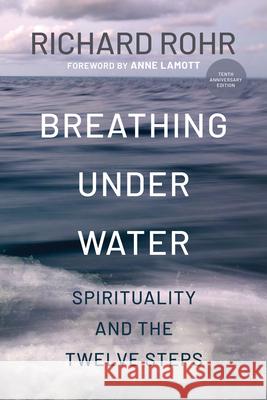 Breathing Under Water: Spirituality and the Twelve Steps Richard Rohr Anne Lamott 9781632533807 Franciscan Media - książka