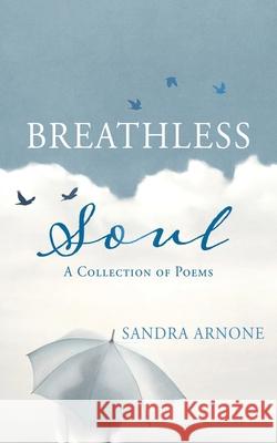 Breathless Soul: A Collection of Poems Sandra Arnone 9781662826580 Xulon Press - książka