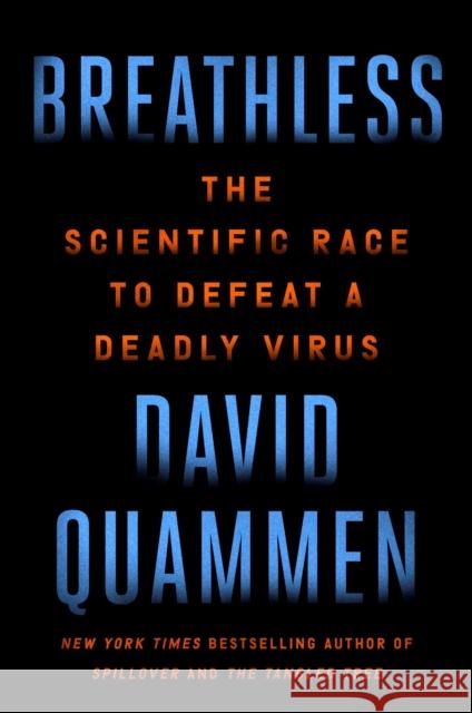 Breathless: The Scientific Race to Defeat a Deadly Virus David Quammen 9781982164362 Simon & Schuster - książka