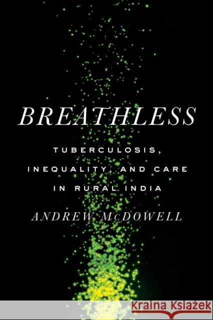 Breathless: Tuberculosis, Inequality, and Care in Rural India Andrew McDowell 9781503637955 Stanford University Press - książka