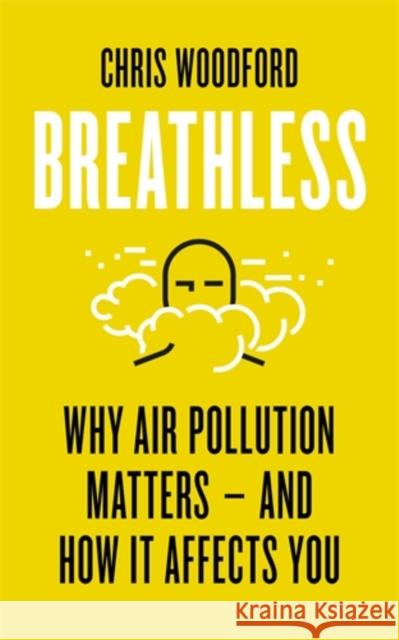 Breathless: Why Air Pollution Matters – and How it Affects You Chris Woodford 9781785787096 Icon Books - książka