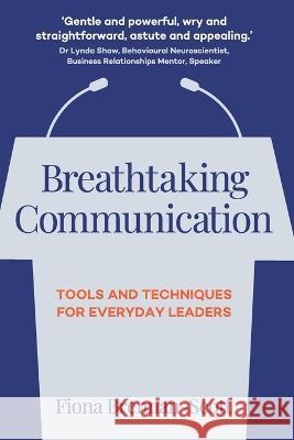 Breathtaking Communication: Tools and Techniques for Everyday Leaders Fiona Brennan-Scott 9781739216603 978-1-7392166--3 - książka