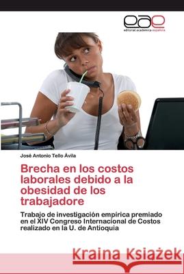 Brecha en los costos laborales debido a la obesidad de los trabajadore Tello Ávila, José Antonio 9783659656163 Editorial Académica Española - książka