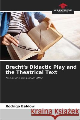Brecht's Didactic Play and the Theatrical Text Baldow, Rodrigo 9786206172437 Our Knowledge Publishing - książka