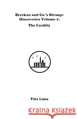 Breckan and Co.'s Strange Discoveries Volume 1: The Facility Vita Luna   9798373860659 Independently Published - książka