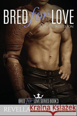 Bred For Love: A Royal Rebellion Hawthorne, Revella 9781523233274 Createspace Independent Publishing Platform - książka