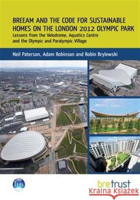 BREEAM and the Code for Sustainable Homes on the London 2012 Olympic Park: Lessons from the Velodrome, Aquatics Centre and the Olympic and Paralympic Village Neil Paterson, Adam Robinson, Robin Brylewski 9781848062740 IHS BRE Press - książka
