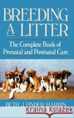 Breeding a Litter: The Complete Book of Prenatal and Postnatal Care Beth J. Harris Beth J. Finder-Harris 9780876054147 Howell Books - książka