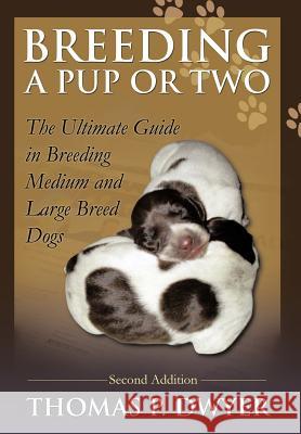 Breeding a Pup or Two: Second Addition Dwyer, Thomas P. 9781475911398 iUniverse.com - książka