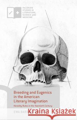 Breeding and Eugenics in the American Literary Imagination: Heredity Rules in the Twentieth Century Luczak, Ewa Barbara 9781137545787 Palgrave MacMillan - książka