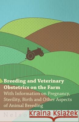 Breeding and Veterinary Obstetrics on the Farm - With Information on Pregnancy, Sterility, Birth and Other Aspects of Animal Breeding Nelson S. Mayo 9781446529904 Read Books - książka