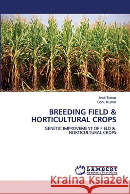 Breeding Field & Horticultural Crops Amit Tomar, Sonu Kumar 9786202556606 LAP Lambert Academic Publishing - książka