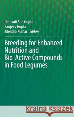 Breeding for Enhanced Nutrition and Bio-Active Compounds in Food Legumes Debjyoti Sen Gupta Sanjeev Gupta Jitendra Kumar 9783030592141 Springer - książka