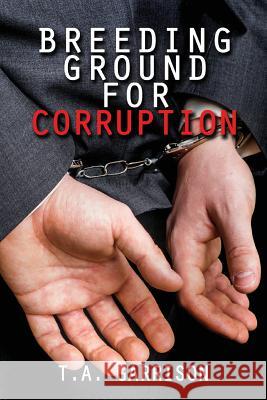 Breeding Ground for Corruption: Revised Edition Garrison a. Tara 9781947191204 Zeta Publishing Inc - książka