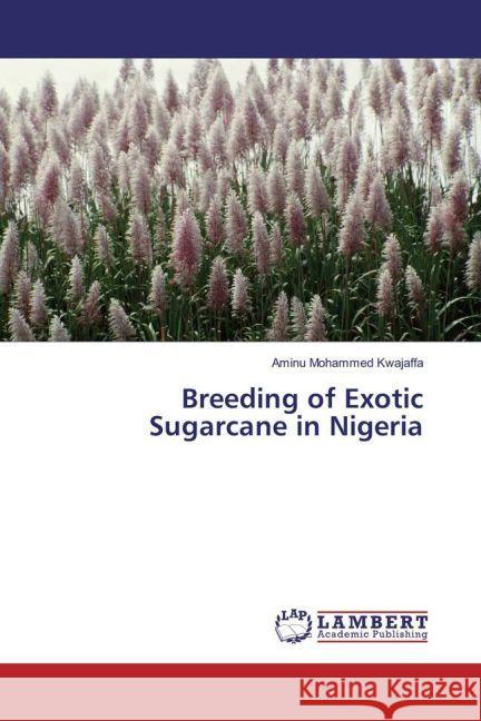 Breeding of Exotic Sugarcane in Nigeria Mohammed Kwajaffa, Aminu 9783659930973 LAP Lambert Academic Publishing - książka