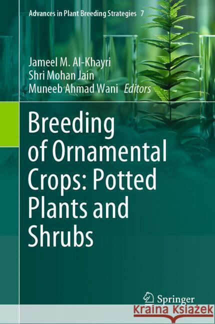 Breeding of Ornamental Crops: Potted Plants and Shrubs Jameel M. Al-Khayri Shri Mohan Jain Muneeb Ahmad Wani 9783031800597 Springer - książka