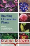Breeding Ornamental Plants Dorothy J. Callaway M. Brett Callaway 9781604690941 Timber Press (OR)