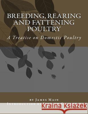 Breeding, Rearing and Fattening Poultry: A Treatise on Domestic Poultry James Main Jackson Chambers 9781543197747 Createspace Independent Publishing Platform - książka