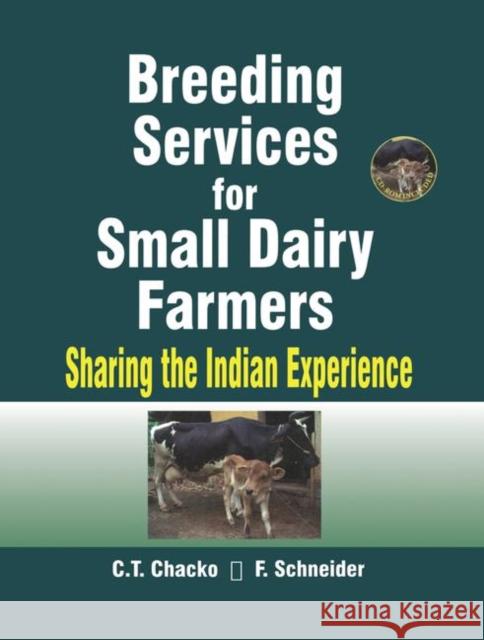 Breeding Services for Small Dairy Farmers: Sharing the Indian Experience C.T. Chacko   9781138401549 CRC Press - książka