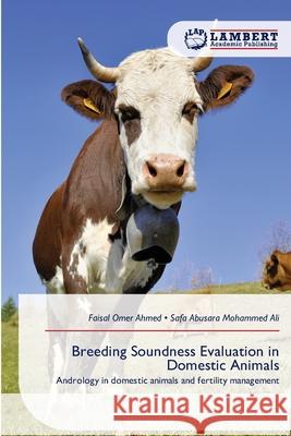 Breeding Soundness Evaluation in Domestic Animals Omer Ahmed, Faisal, Mohammed Ali, Safa Abusara 9786209390203 LAP Lambert Academic Publishing - książka